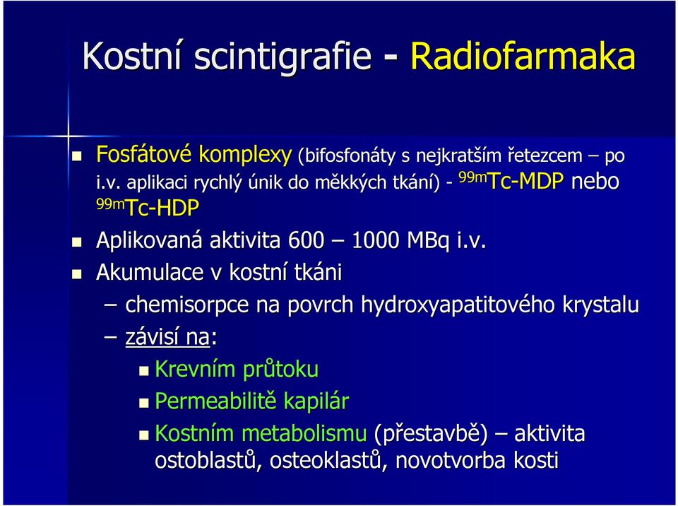 aplikaci rychlý únik do měkkých m tkání) - 99m 99m Tc Tc-HDP 99m Tc Tc-MDP nebo Aplikovaná aktivita 600 1000 MBq i.