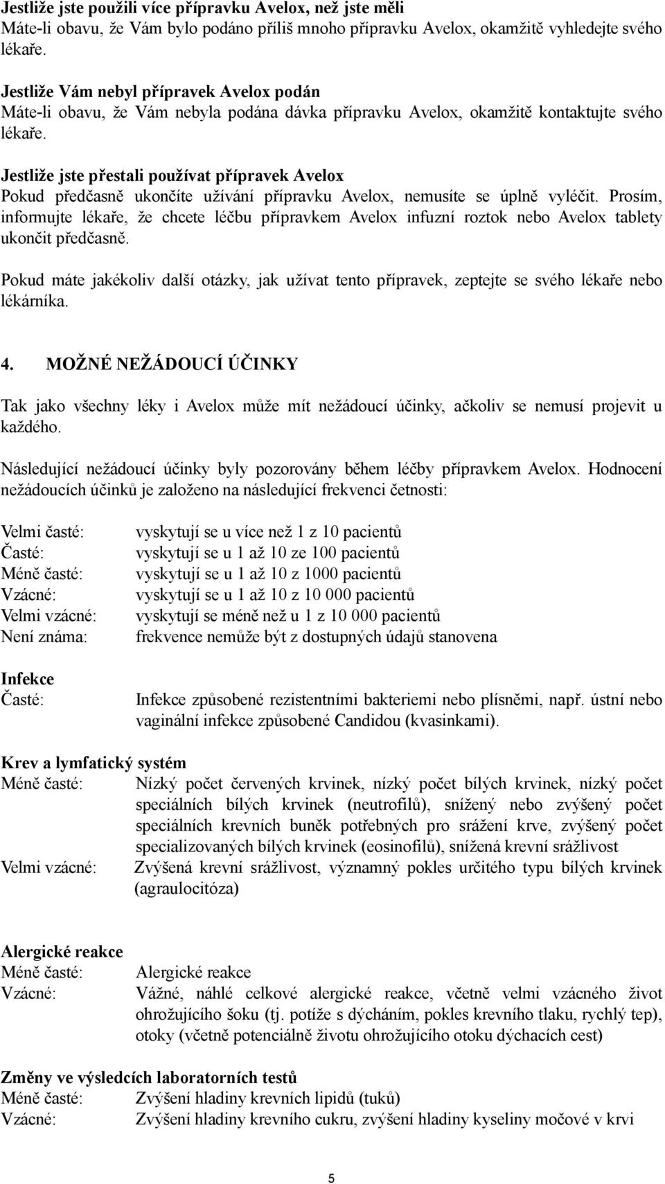 Jestliže jste přestali používat přípravek Pokud předčasně ukončíte užívání přípravku, nemusíte se úplně vyléčit.