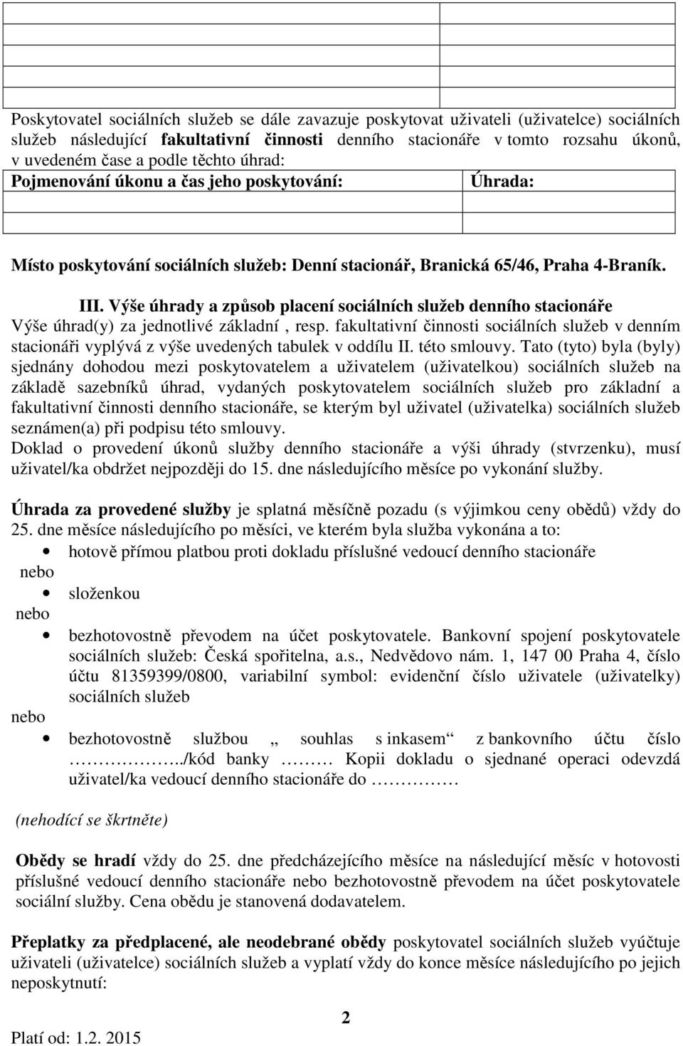 Výše úhrady a způsob placení sociálních služeb denního stacionáře Výše úhrad(y) za jednotlivé základní, resp.