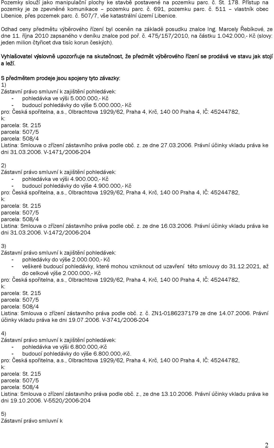 475/157/2010, na částku 1.042.000,- Kč (slovy: jeden milion čtyřicet dva tisíc korun českých).