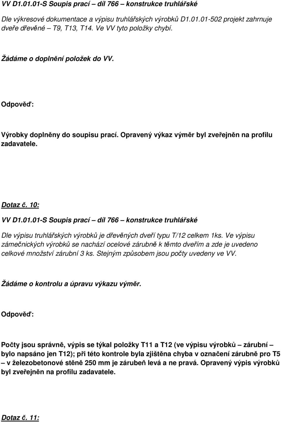 01-S Soupis prací díl 766 konstrukce truhlářské Dle výpisu truhlářských výrobků je dřevěných dveří typu T/12 celkem 1ks.