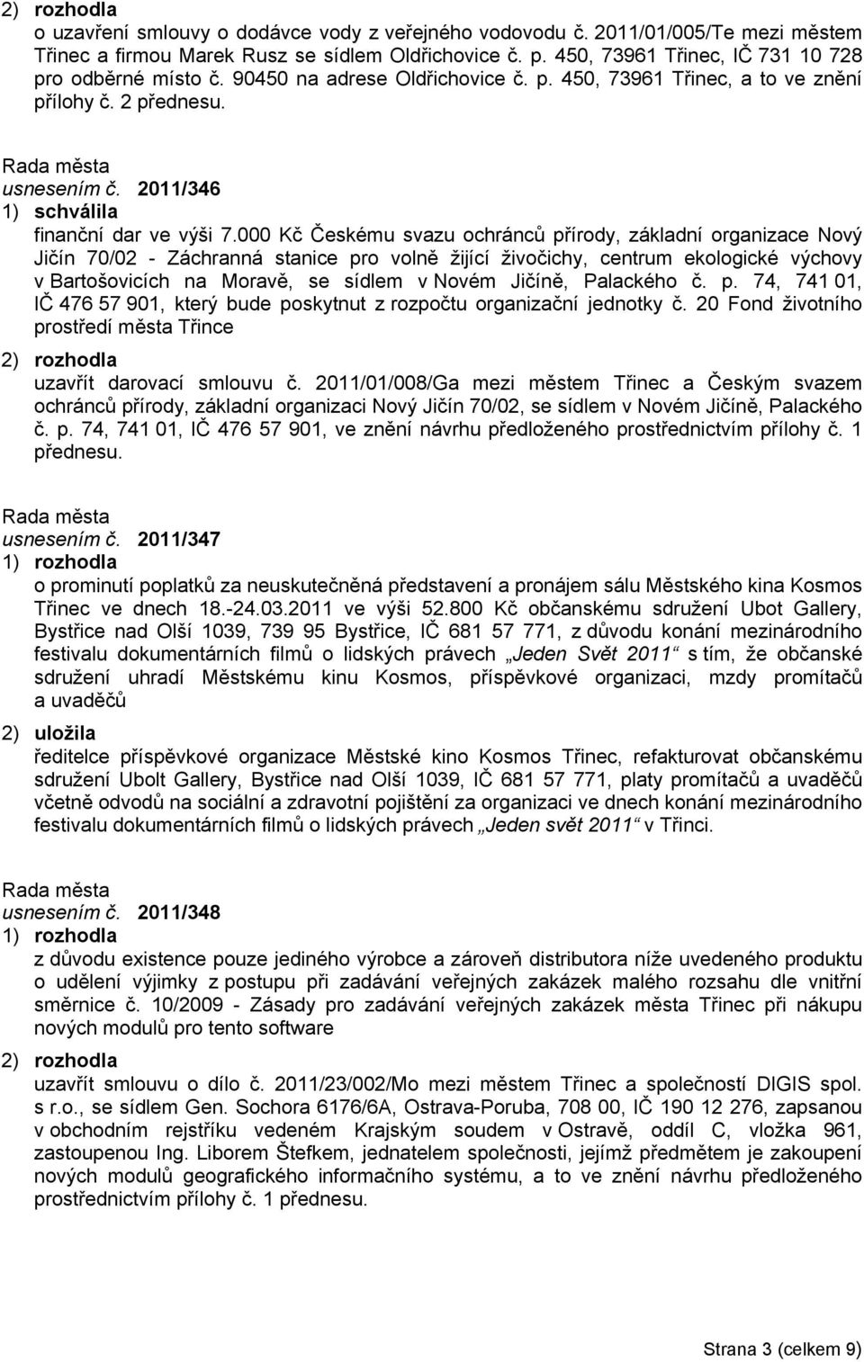 000 Kč Českému svazu ochránců přírody, základní organizace Nový Jičín 70/02 - Záchranná stanice pro volně žijící živočichy, centrum ekologické výchovy v Bartošovicích na Moravě, se sídlem v Novém