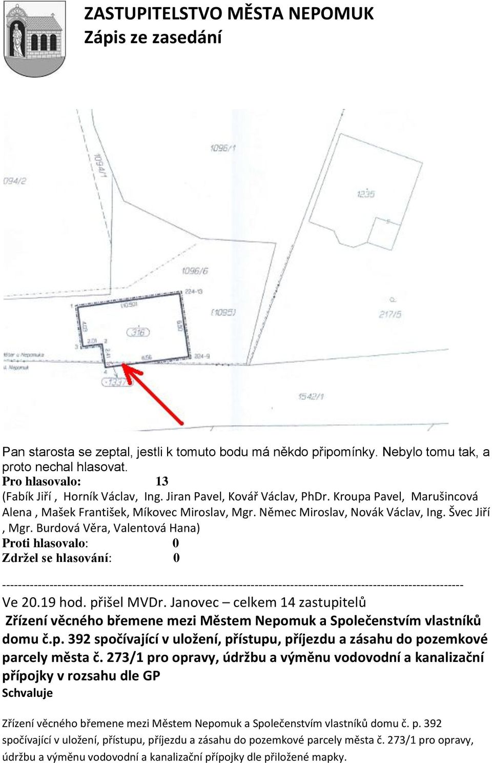 273/1 pro opravy, údržbu a výměnu vodovodní a kanalizační přípojky v rozsahu dle GP Zřízení věcného břemene mezi Městem Nepomuk a Společenstvím vlastníků domu č. p. 392 spočívající v uložení, přístupu, příjezdu a zásahu do pozemkové parcely města č.