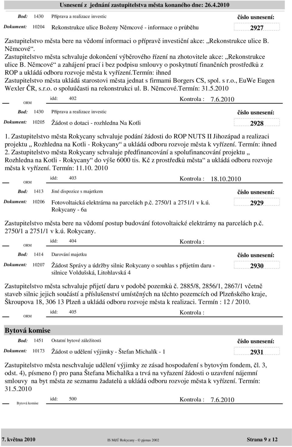 Němcové a zahájení prací i bez podpisu smlouvy o poskytnutí finančních prostředků z ROP a ukládá odboru rozvoje města k vyřízení.