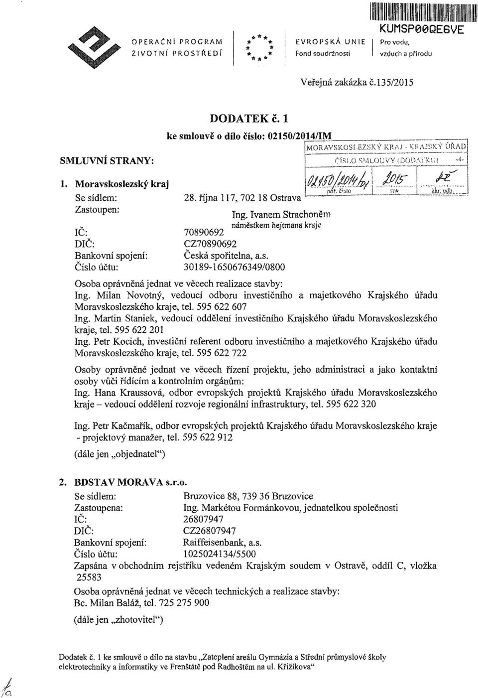 října 117, 702 18 Ostrava Ing, Ivanem Strachoněm náměstkem hejtmana kraje 70890692 CZ70890692 Česká spořitelna, a.s. 30189-1650676349/0800 MORAVSKOSI.EZS <Ý KRAJ-KS A-SfCÝ ÚftAD CÍRI.