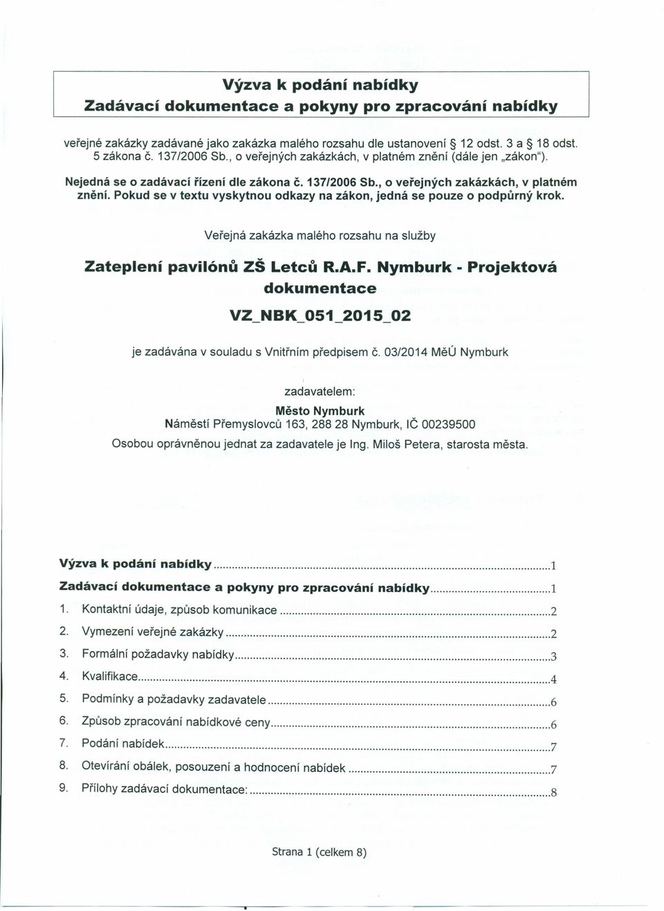 Veřejná zakázka malého rozsahu na služby Zateplení pavilónů ZŠ Letců R.A.F. Nymburk - Projektová dokumentace je zadávána v souladu s Vnitřním předpisem Č.