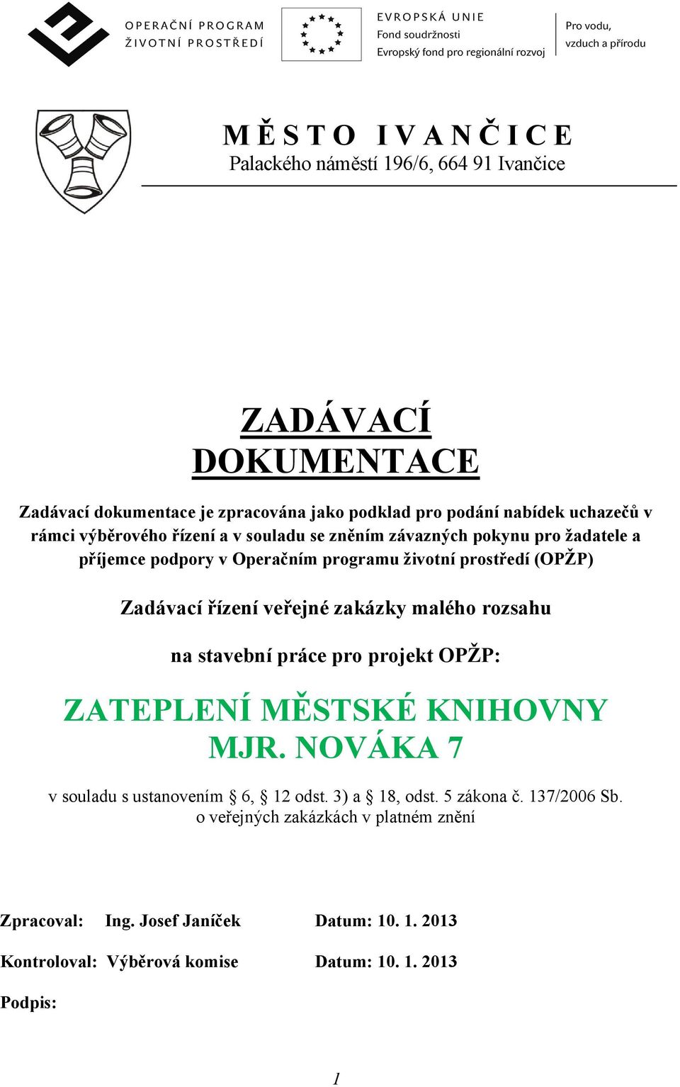 řízení veřejné zakázky malého rozsahu na stavební práce pro projekt OPŽP: ZATEPLENÍ MĚSTSKÉ KNIHOVNY MJR. NOVÁKA 7 v souladu s ustanovením 6, 12 odst.