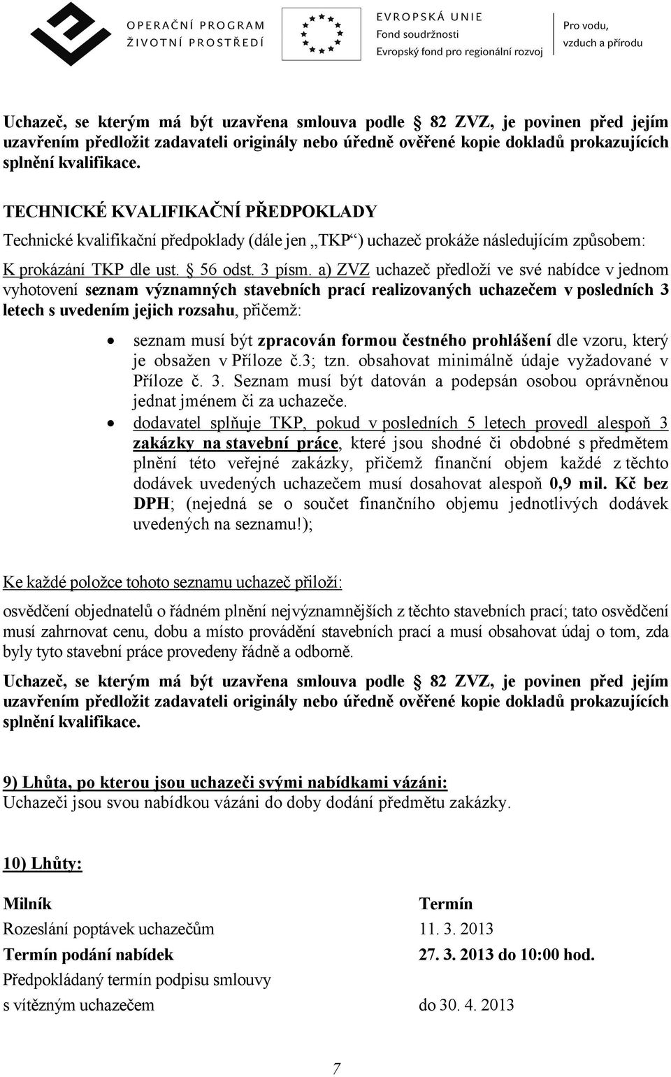 a) ZVZ uchazeč předloží ve své nabídce v jednom vyhotovení seznam významných stavebních prací realizovaných uchazečem v posledních 3 letech s uvedením jejich rozsahu, přičemž: seznam musí být