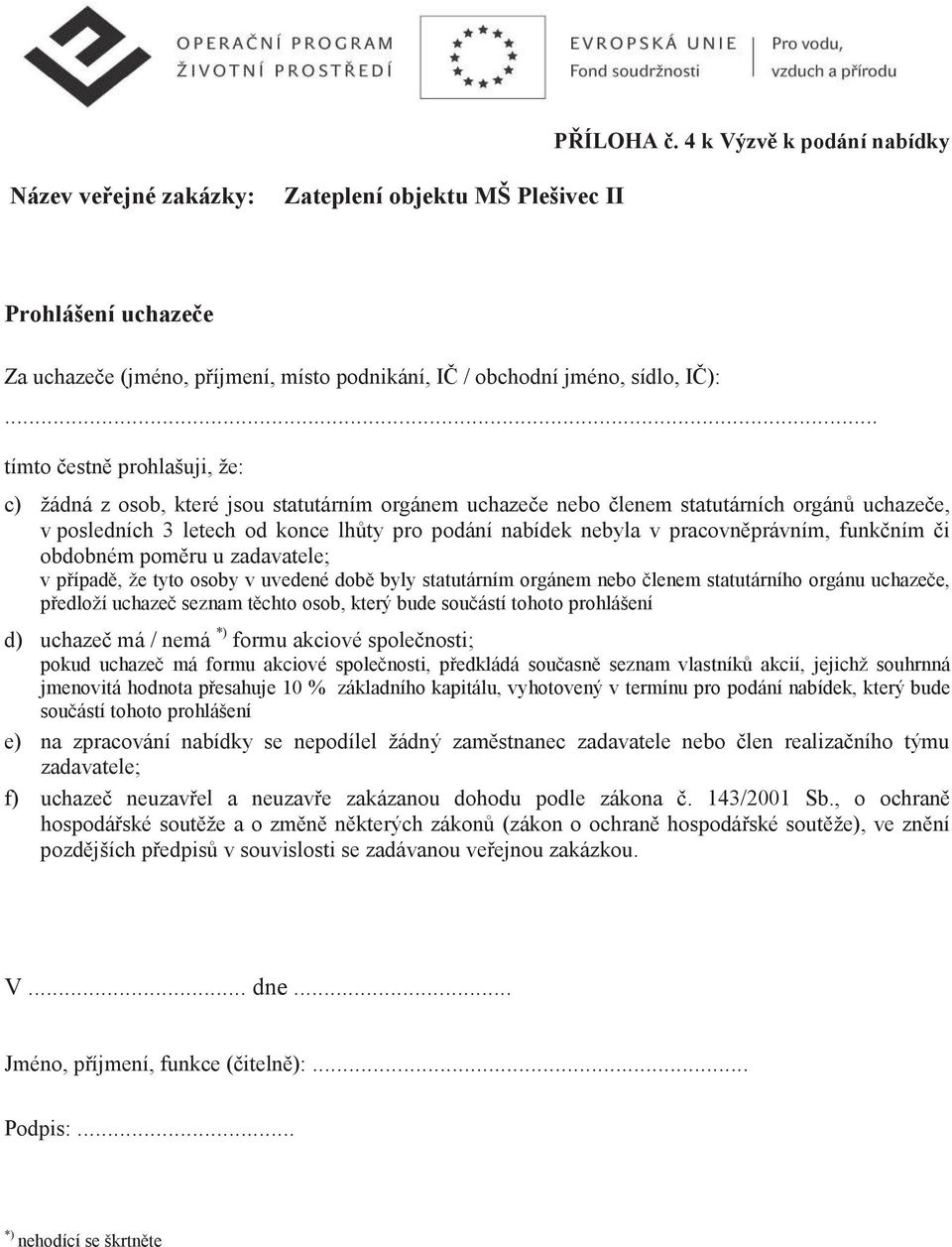 pracovnprávním, funkním i obdobném pomru u zadavatele; v pípad, že tyto osoby v uvedené dob byly statutárním orgánem nebo lenem statutárního orgánu uchazee, pedloží uchaze seznam tchto osob, který