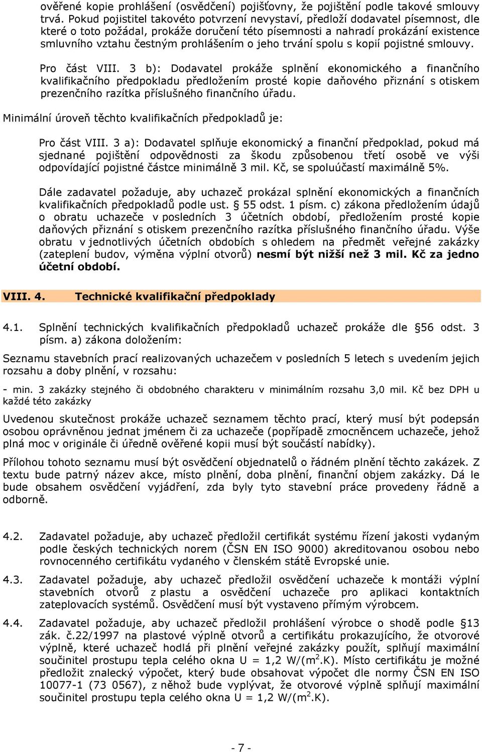 prohlášením o jeho trvání spolu s kopií pojistné smlouvy. Pro část VIII.