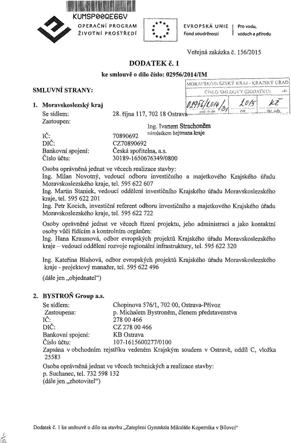 října 117, 702 18 Ostravaíng. Ivanem Strachoněm 70890692 "ániestkem hejtmana kraje CZ70890692 Česká spořitelna, a.s. 30189-1650676349/0800 Osoba oprávněná jednat ve věcech realizace stavby: Ing.