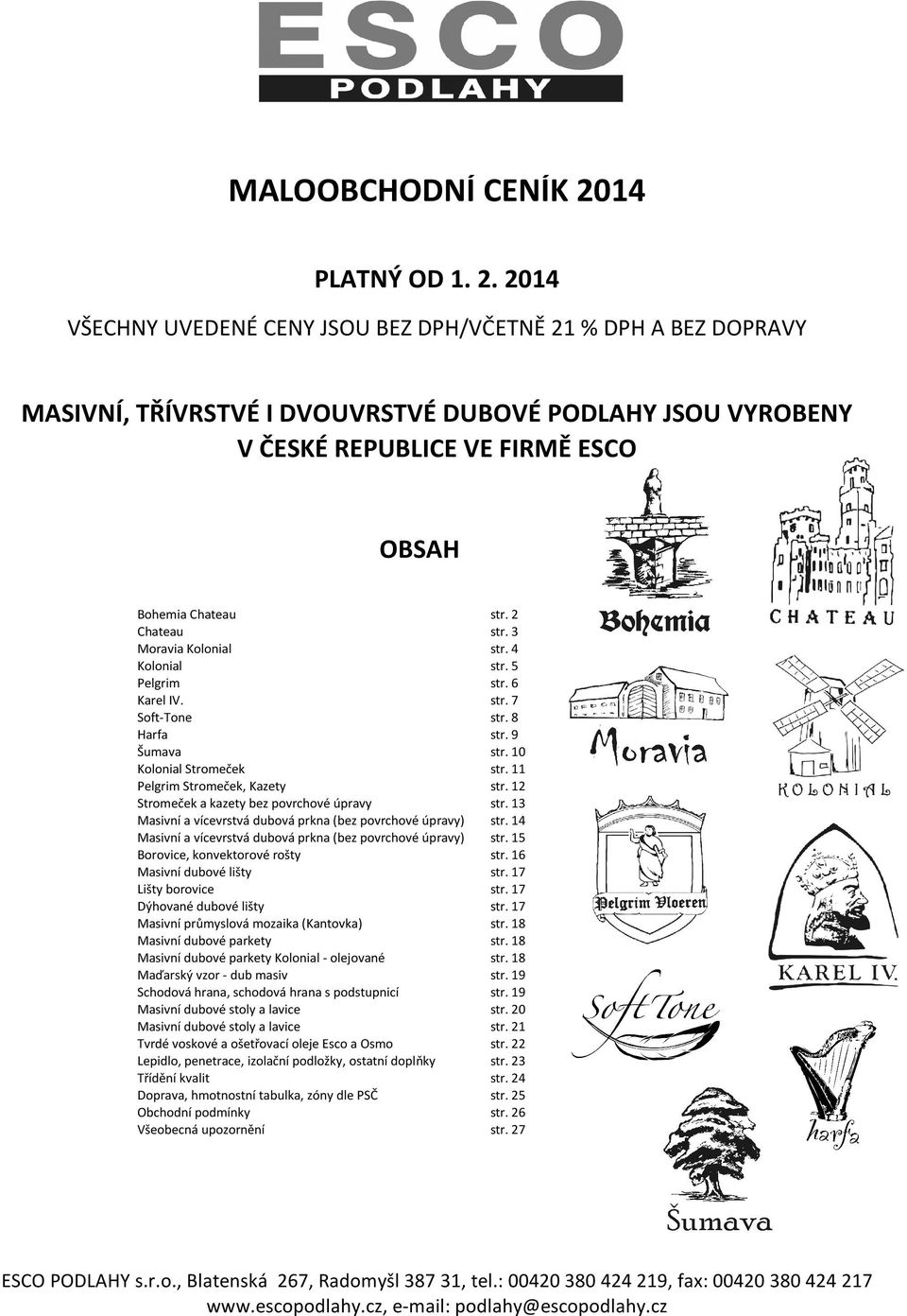 2014 VŠECHNY UVEDENÉ CENY JSOU BEZ DPH/VČETNĚ 21 % DPH A BEZ DOPRAVY MASIVNÍ, TŘÍVRSTVÉ I DVOUVRSTVÉ DUBOVÉ PODLAHY JSOU VYROBENY V ČESKÉ REPUBLICE VE FIRMĚ ESCO OBSAH Bohemia Chateau Chateau Moravia