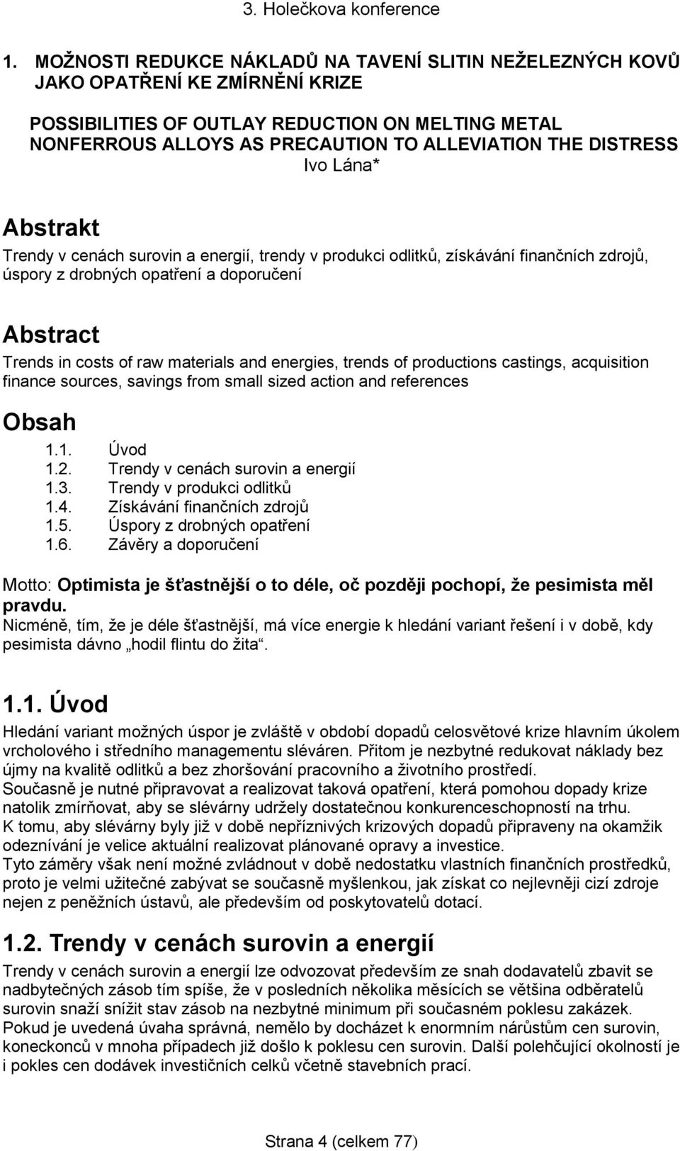 materials and energies, trends of productions castings, acquisition finance sources, savings from small sized action and references Obsah 1.1. Úvod 1.2. Trendy v cenách surovin a energií 1.3.