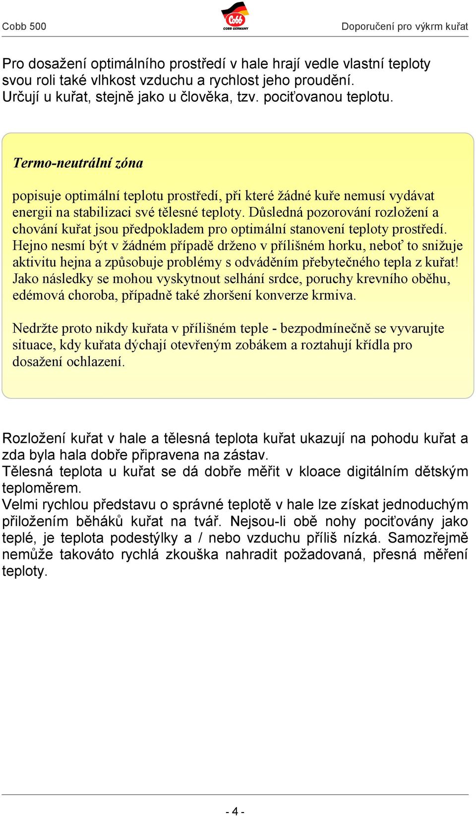 Důsledná pozorování rozložení a chování kuřat jsou předpokladem pro optimální stanovení teploty prostředí.