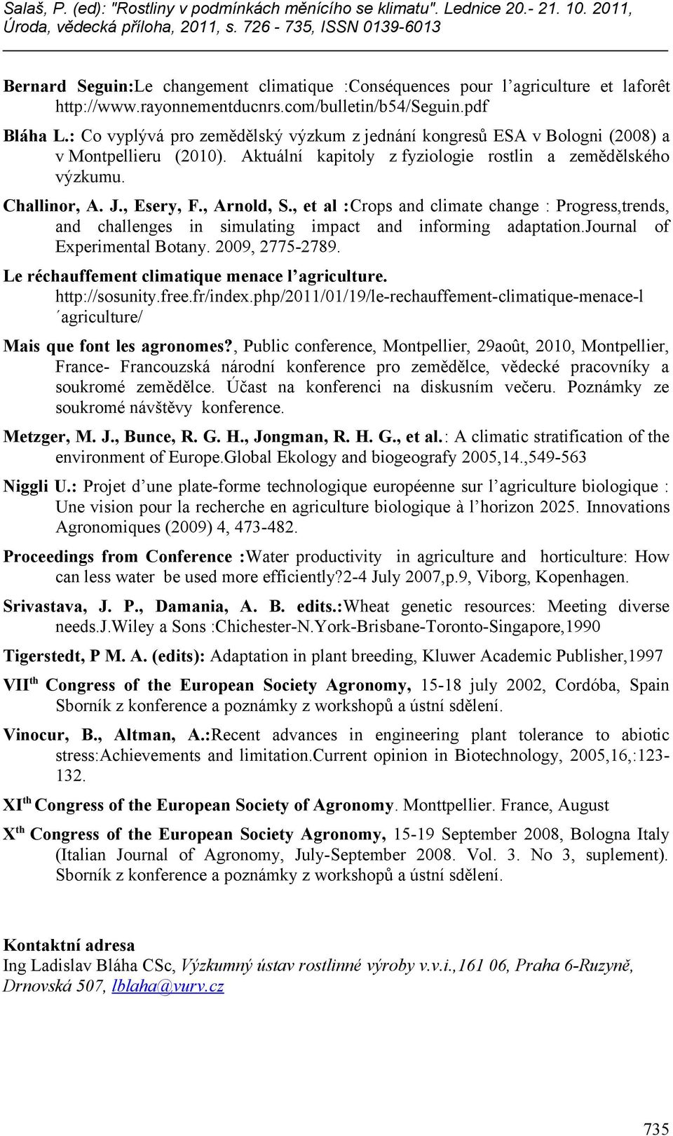 , Arnold, S., et al :Crops and climate change : Progress,trends, and challenges in simulating impact and informing adaptation.journal of Experimental Botany. 2009, 2775-2789.