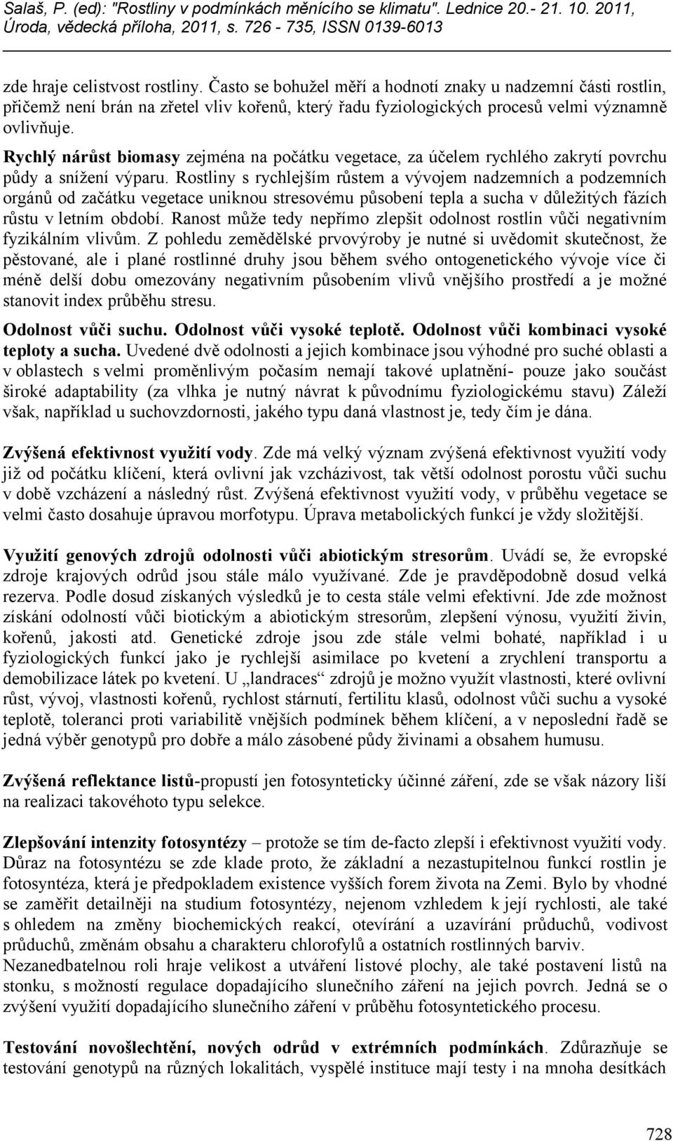 Rostliny s rychlejším růstem a vývojem nadzemních a podzemních orgánů od začátku vegetace uniknou stresovému působení tepla a sucha v důležitých fázích růstu v letním období.