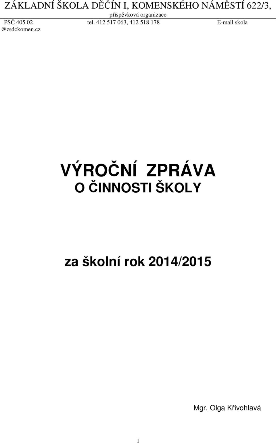 412 517 063, 412 518 178 E-mail skola @zsdckomen.