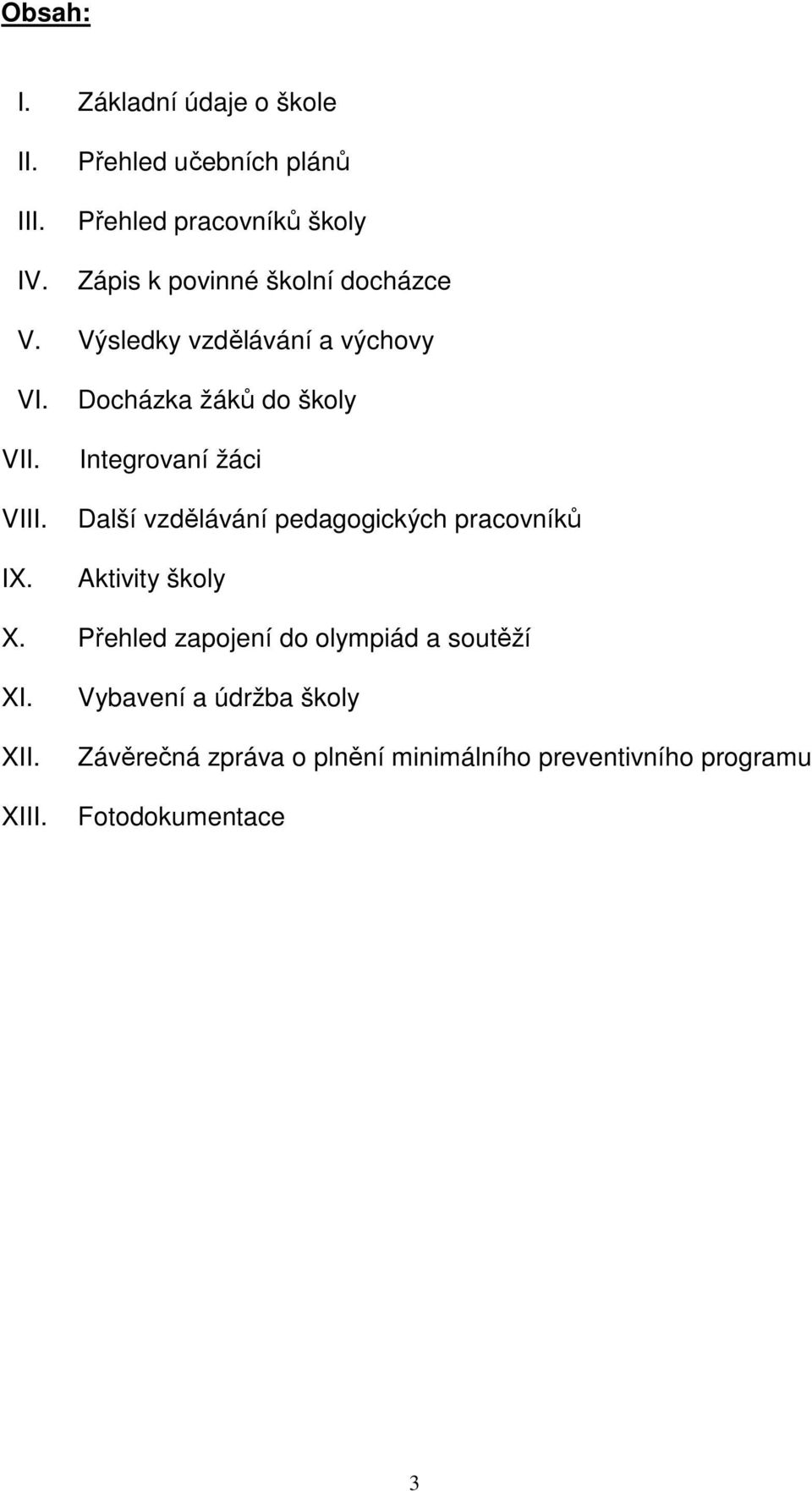 Výsledky vzdělávání a výchovy VI. VII. VIII. IX.