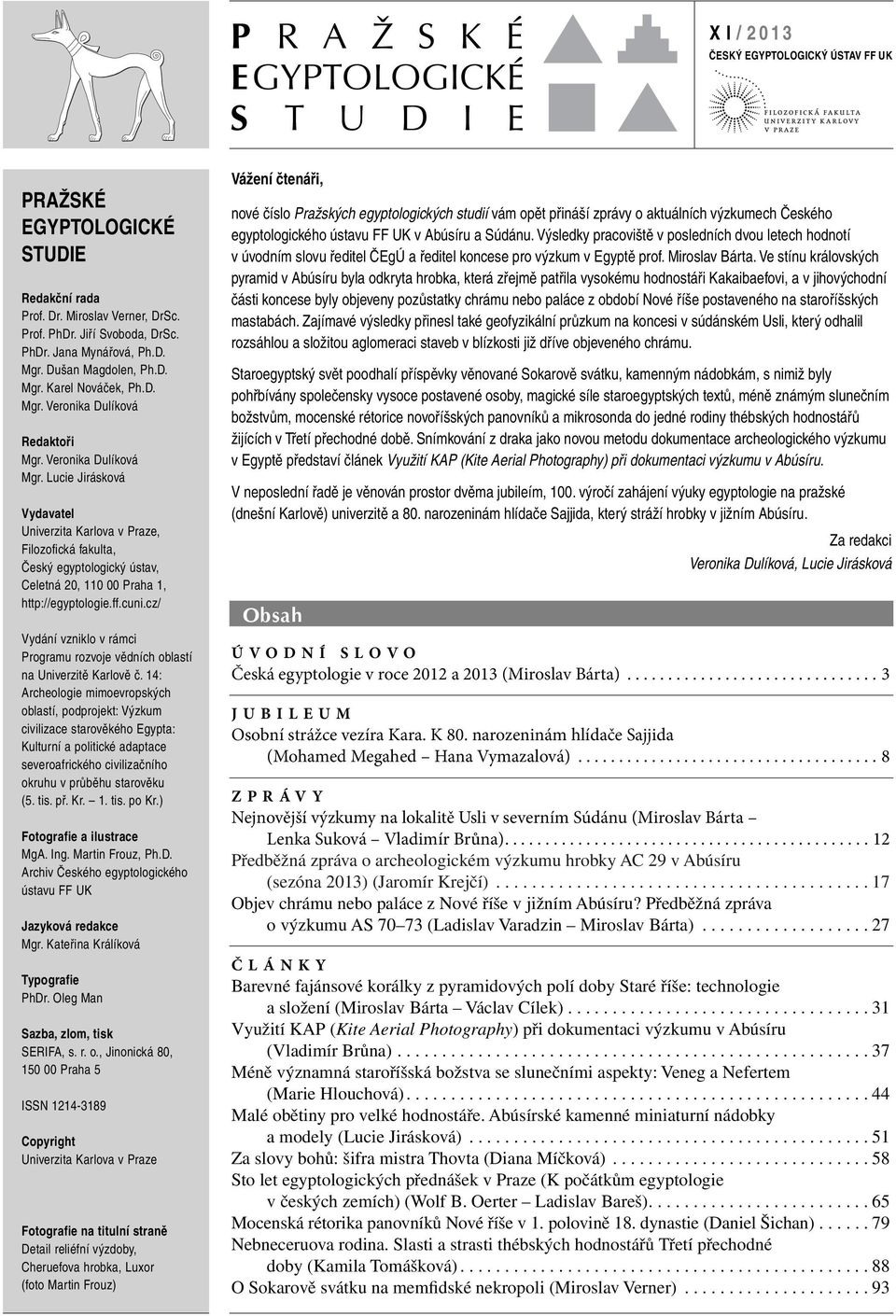 Lucie Jirásková Vydavatel Univerzita Karlova v Praze, Filozofická fakulta, Český egyptologický ústav, Celetná 20, 110 00 Praha 1, http://egyptologie.ff.cuni.