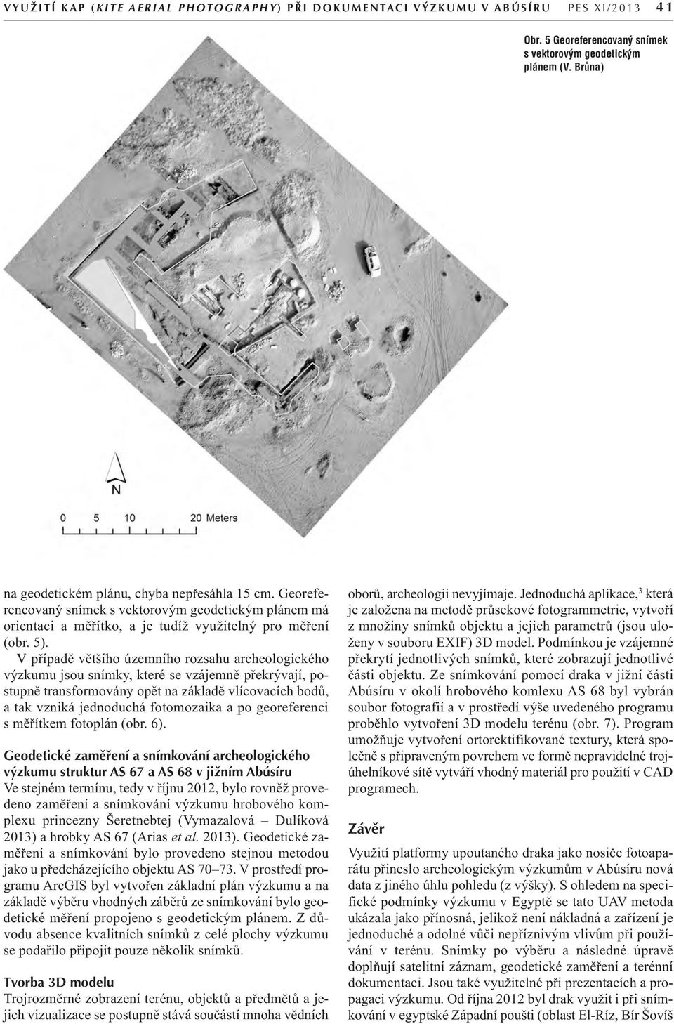 Georeferencovaný snímek s vektorovým geodetickým plánem má orientaci a měřítko, a je tudíž využitelný pro měření (obr. 5).