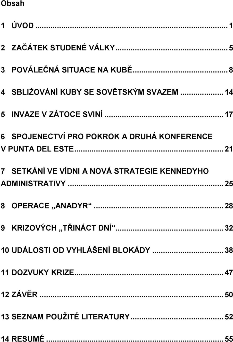 .. 21 7 SETKÁNÍ VE VÍDNI A NOVÁ STRATEGIE KENNEDYHO ADMINISTRATIVY... 25 8 OPERACE ANADYR.