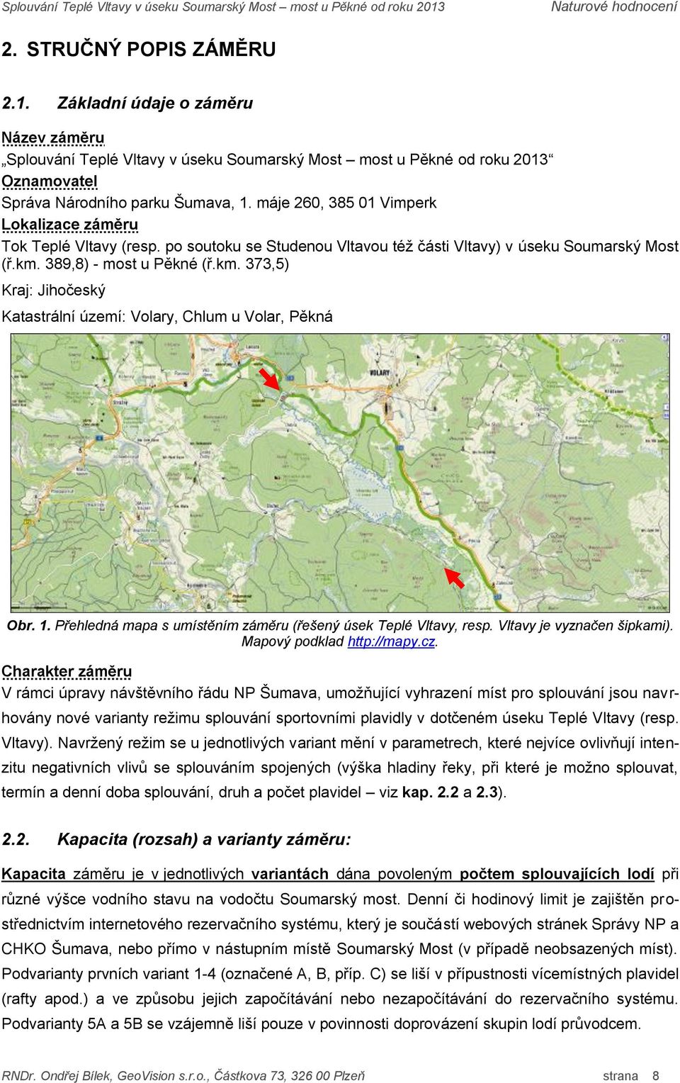 389,8) - most u Pěkné (ř.km. 373,5) Kraj: Jihočeský Katastrální území: Volary, Chlum u Volar, Pěkná Obr. 1. Přehledná mapa s umístěním záměru (řešený úsek Teplé Vltavy, resp.