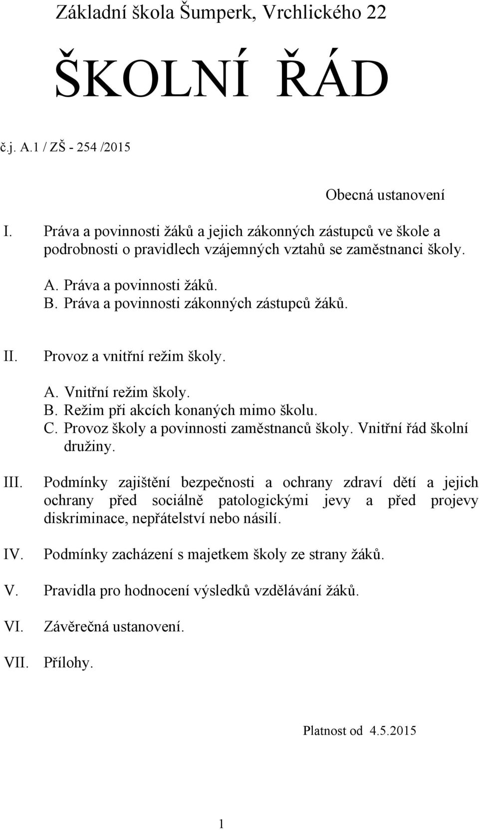 Práva a povinnosti zákonných zástupců žáků. II. Provoz a vnitřní režim školy. A. Vnitřní režim školy. B. Režim při akcích konaných mimo školu. C. Provoz školy a povinnosti zaměstnanců školy.