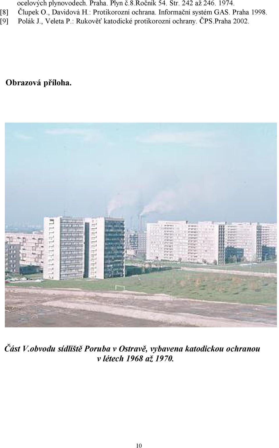 , Veleta P.: Rukov katodické protikorozní ochrany. PS.Praha 2002. Obrazová p íloha.