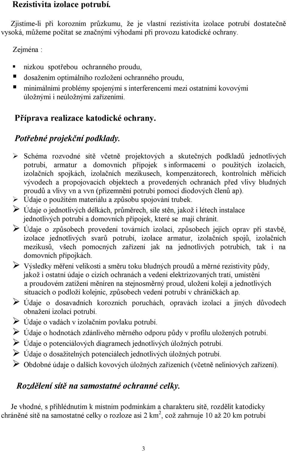 ízeními. P íprava realizace katodické ochrany. Pot ebné projek ní podklady.