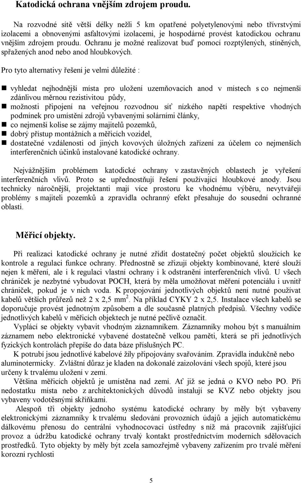 Ochranu je možné realizovat bu pomocí rozptýlených, stín ných, sp ažených anod nebo anod hloubkových.