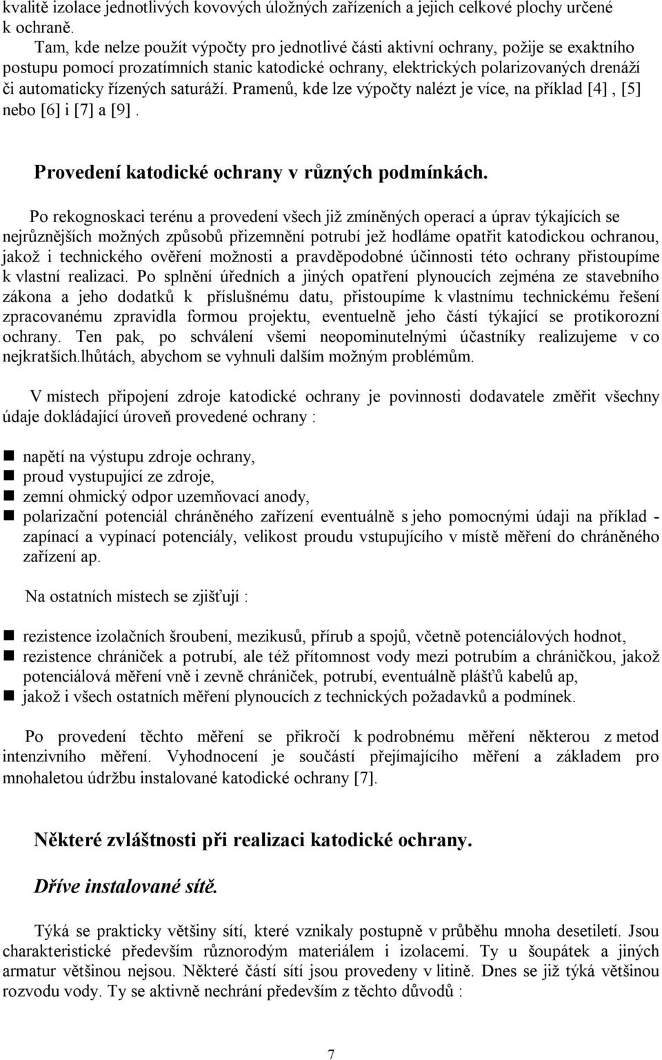 saturáží. Pramen, kde lze výpo ty nalézt je více, na p íklad [4], [5] nebo [6] i [7] a [9]. Provedení katodické ochrany v r zných podmínkách.