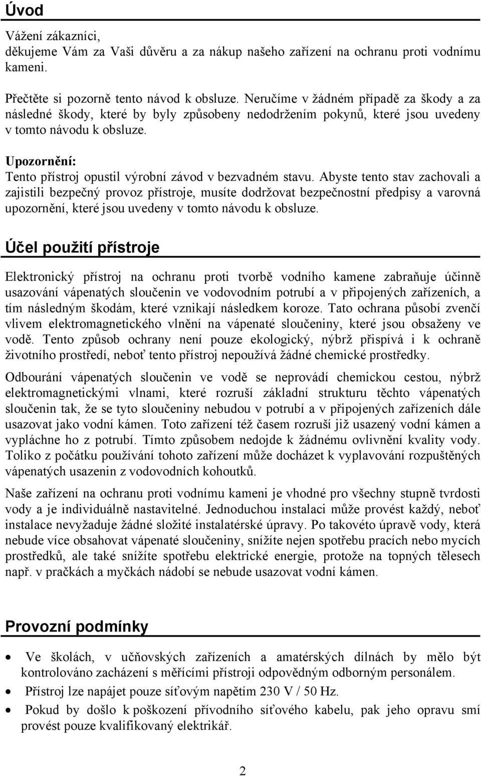 Upozornění: Tento přístroj opustil výrobní závod v bezvadném stavu.