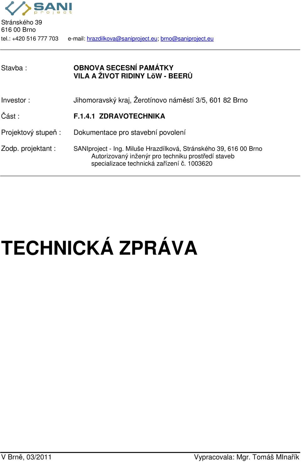 projektant : Jihomoravský kraj, Žerotínovo náměstí 3/5, 601 82 Brno F.1.4.