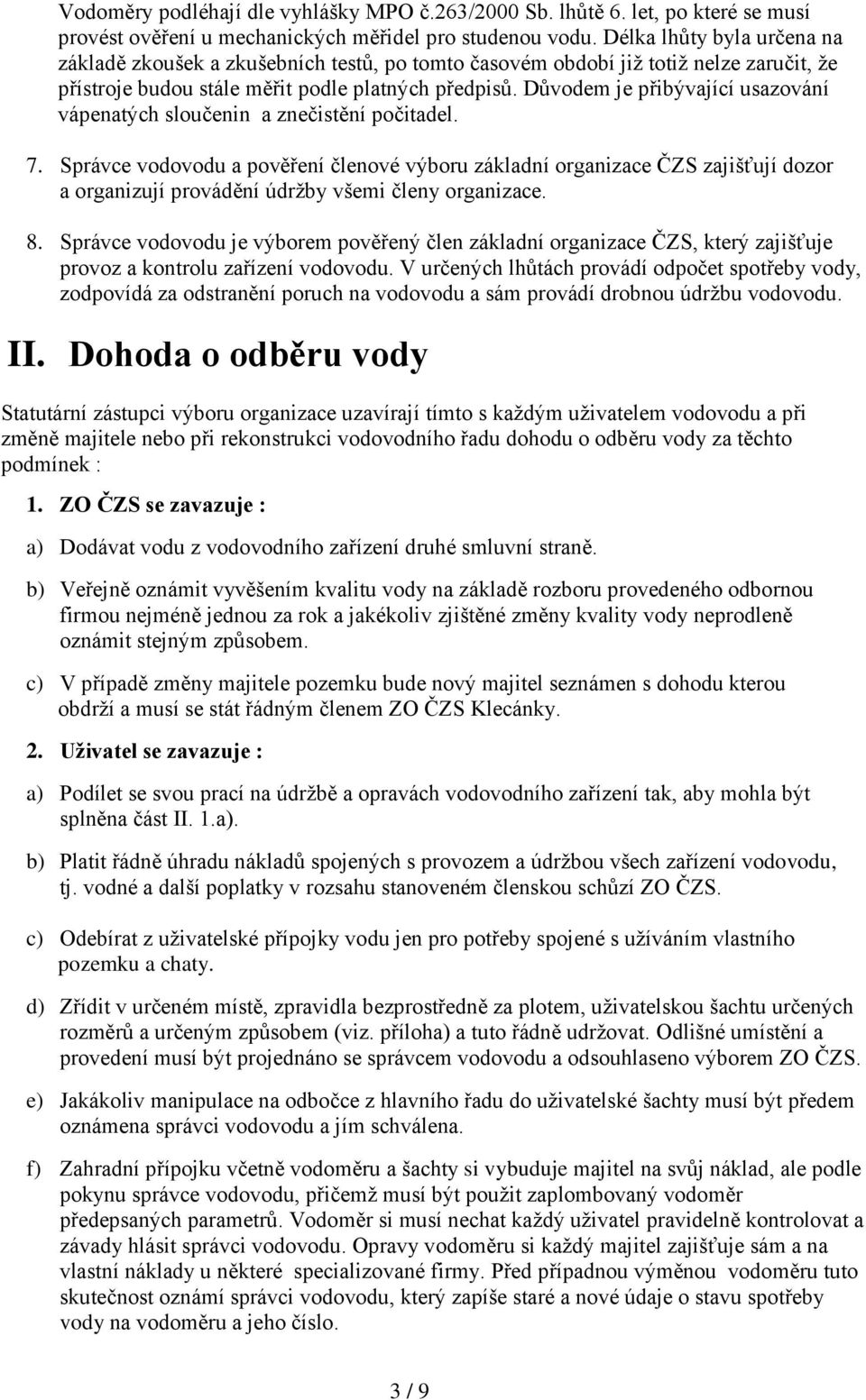 Důvodem je přibývající usazování vápenatých sloučenin a znečistění počitadel. 7.