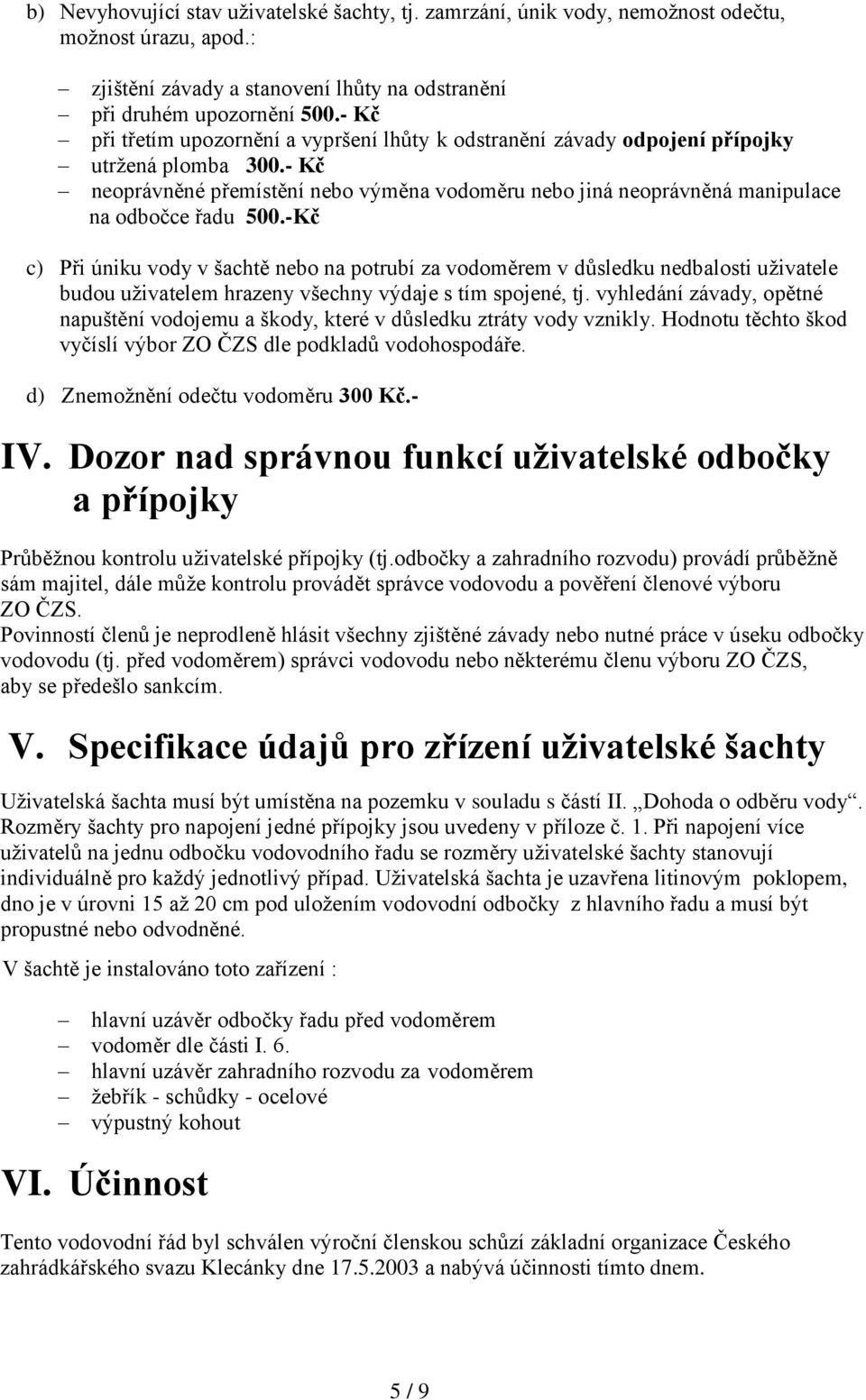 - Kč neoprávněné přemístění nebo výměna vodoměru nebo jiná neoprávněná manipulace na odbočce řadu 500.