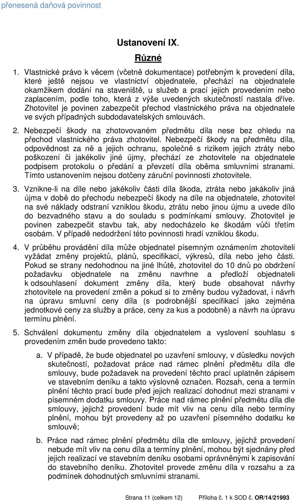 jejich provedením nebo zaplacením, podle toho, která z výše uvedených skutečností nastala dříve.