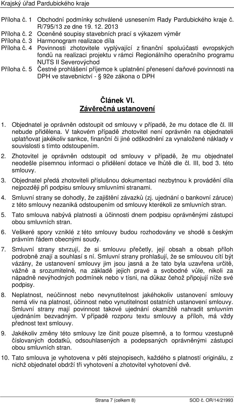 4 Povinnosti zhotovitele vyplývající z finanční spoluúčasti evropských fondů na realizaci projektu v rámci Regionálního operačního programu NUTS II Severovýchod Příloha č.