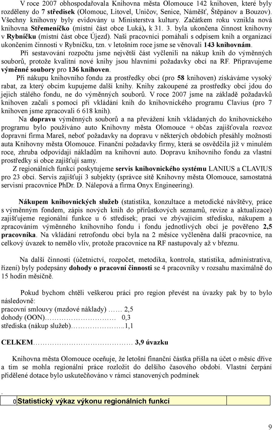 . 3. byla ukončena činnost knihovny v Rybníčku (místní část obce Újezd). Naši pracovníci pomáhali s odpisem knih a organizací ukončením činnosti v Rybníčku, tzn.