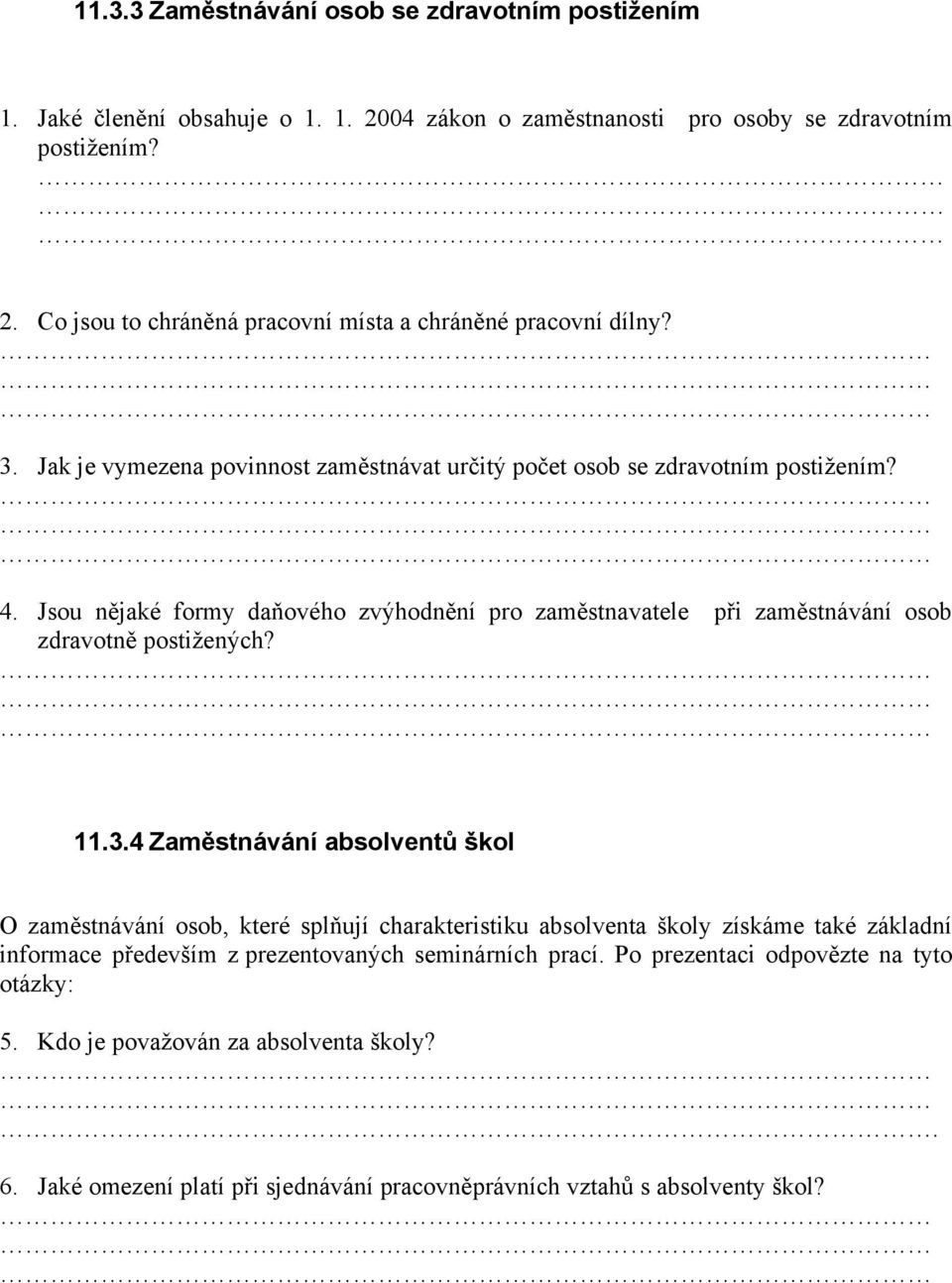 Jsou nějaké formy daňového zvýhodnění pro zaměstnavatele při zaměstnávání osob zdravotně postiţených? 11.3.