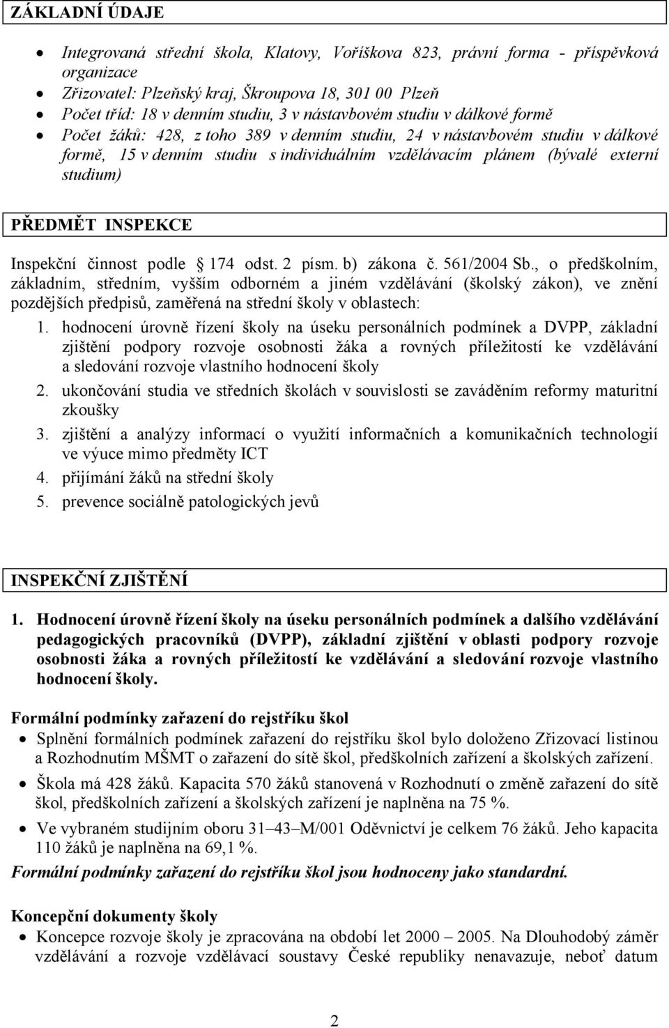 PŘEDMĚT INSPEKCE Inspekční činnost podle 174 odst. 2 písm. b) zákona č. 561/2004 Sb.