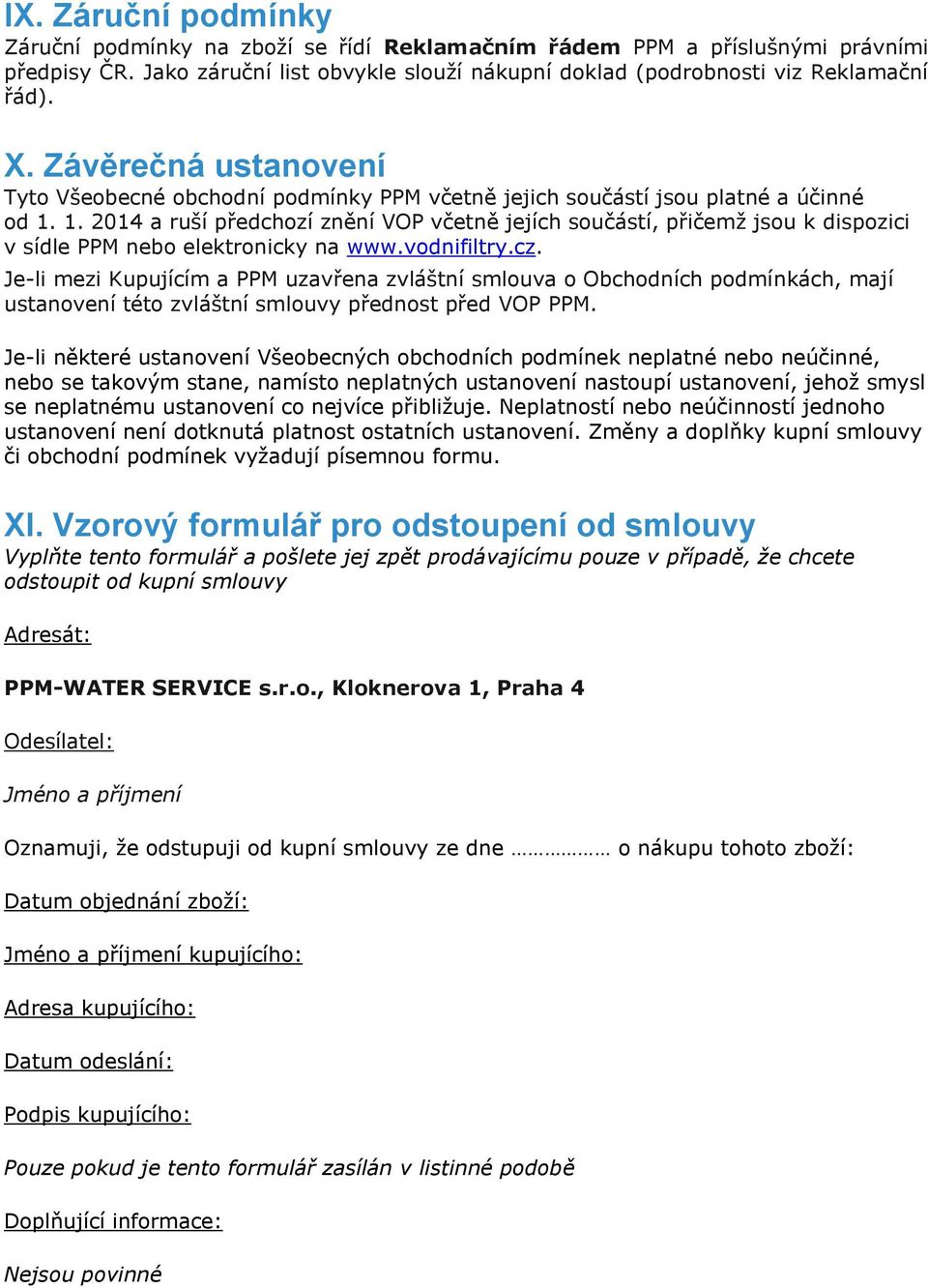 1. 2014 a ruší předchozí znění VOP včetně jejích součástí, přičemž jsou k dispozici v sídle PPM nebo elektronicky na www.vodnifiltry.cz.