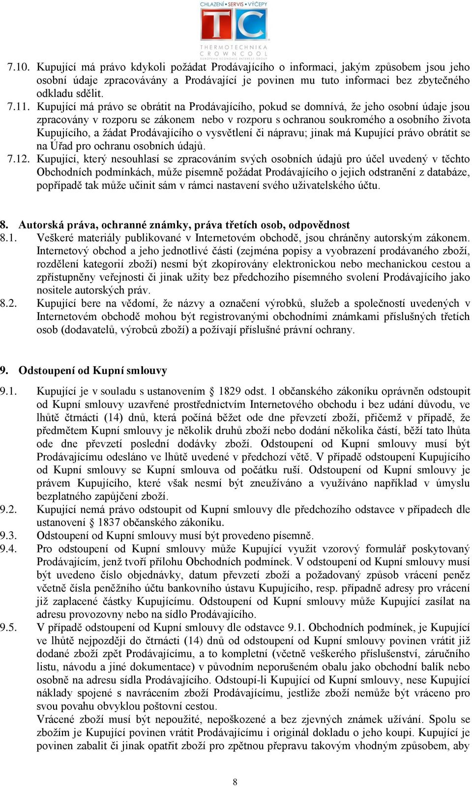 Prodávajícího o vysvětlení či nápravu; jinak má Kupující právo obrátit se na Úřad pro ochranu osobních údajů. 7.12.