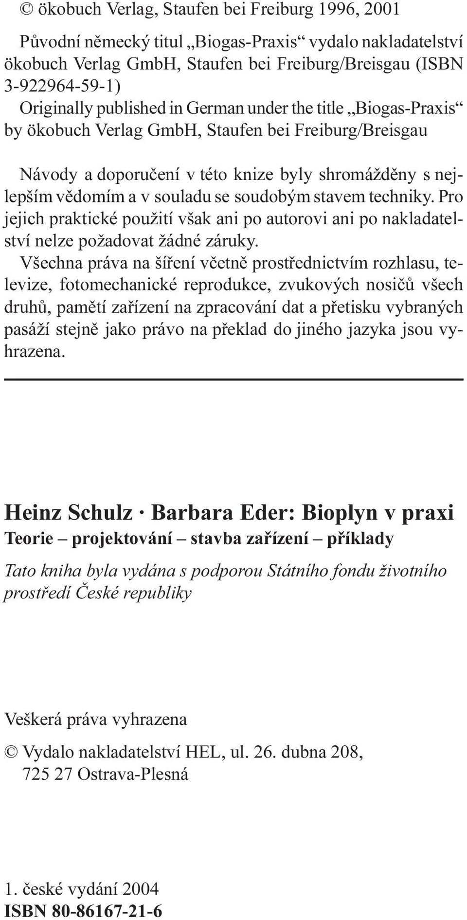 jejich praktické použití však ai po autorovi ai po akladatelství elze požadovat žádé záruky Všecha práva a šíøeí vèetì prostøedictvím rozhlasu, televize, fotomechaické reprodukce, zvukových osièù