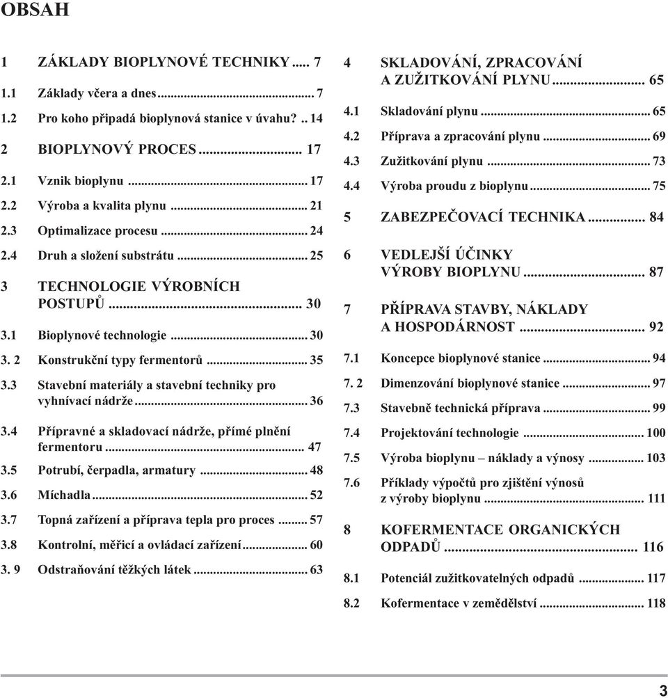 2 Kostrukèí typy fermetorù 35 3 3 Stavebí materiály a stavebí techiky pro vyhívací ádrže 36 3 4 Pøípravé a skladovací ádrže, pøímé plìí fermetoru 47 3 5 Potrubí, èerpadla, armatury 48 3 6 Míchadla 52