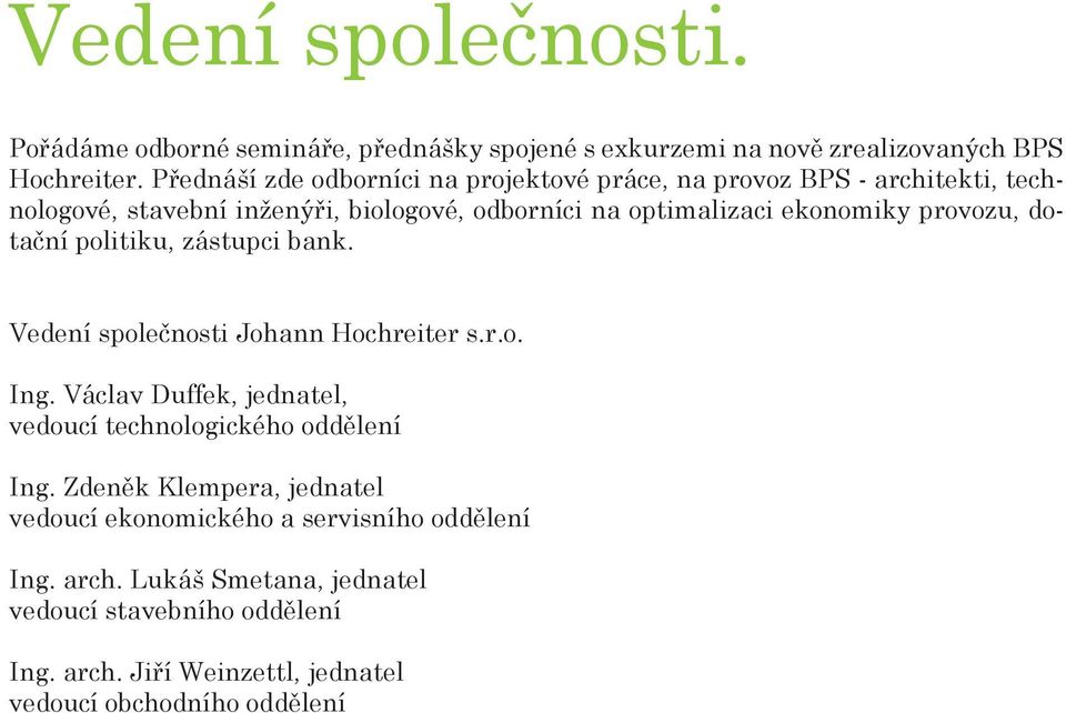 provozu, dotační politiku, zástupci bank. Vedení společnosti Johann Hochreiter s.r.o. Ing. Václav Duffek, jednatel, vedoucí technologického oddělení Ing.