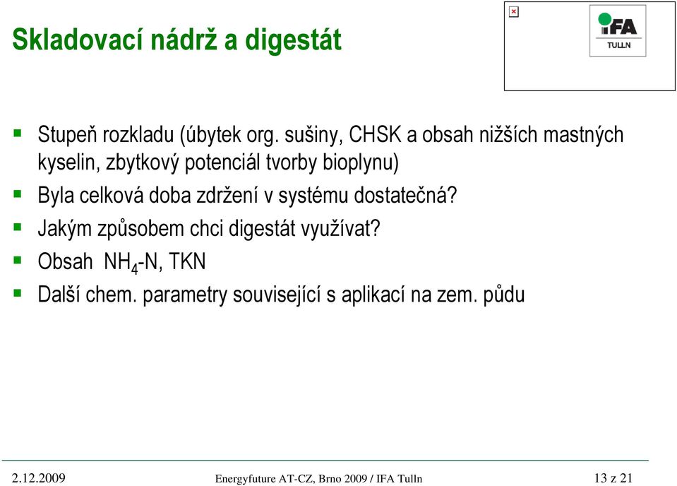 celková doba zdržení v systému dostatečná? Jakým způsobem chci digestát využívat?