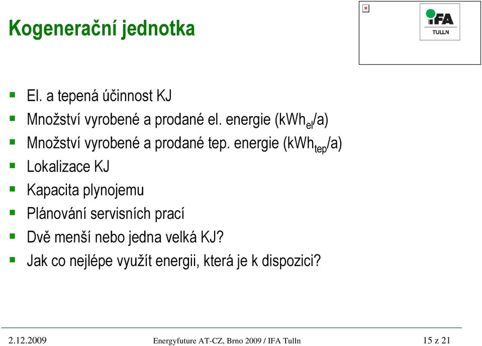 energie (kwh tep /a) Lokalizace KJ Kapacita plynojemu Plánování servisních prací Dvě