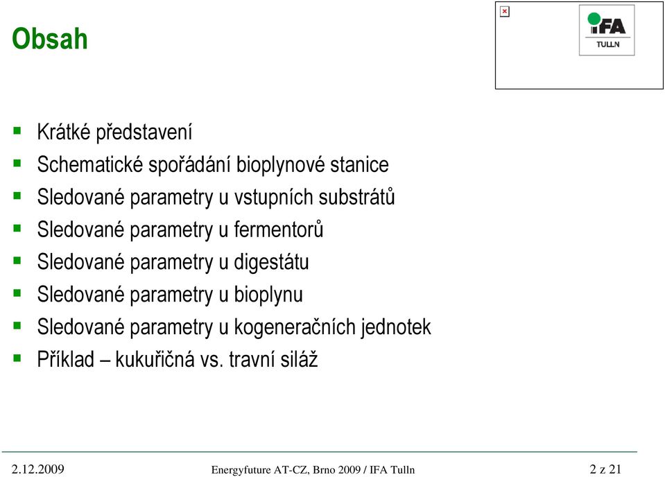 digestátu Sledované parametry u bioplynu Sledované parametry u kogeneračních jednotek