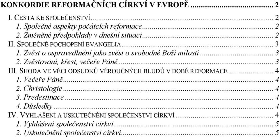 Zvěstování, křest, večeře Páně... 3 III. SHODA VE VĚCI ODSUDKŮ VĚROUČNÝCH BLUDŮ V DOBĚ REFORMACE... 4 1. Večeře Páně... 4 2. Christologie... 4 3.