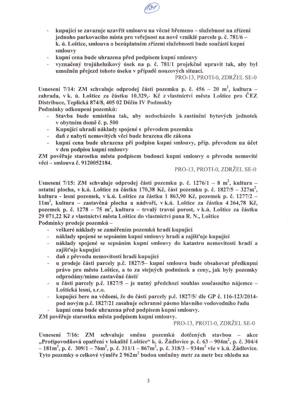 ríseku v pěípadě nouzovych situací PRol3, PRoTIO, ZDRŽEL SEo Usnesení 7tt4z schvaluje odprodej čsti pozemku p č 456 _ 20 m,,, kultura _ zahrada, Y k li Loštice za čstku 10329, Kč z vlastnictví města